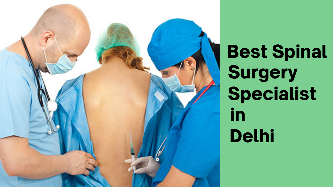 Best Spinal Surgery Specialist in Delhi
